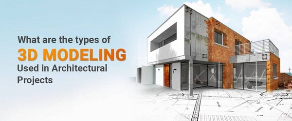 Everything About 3D Architectural Modelling And Its Types in 2025